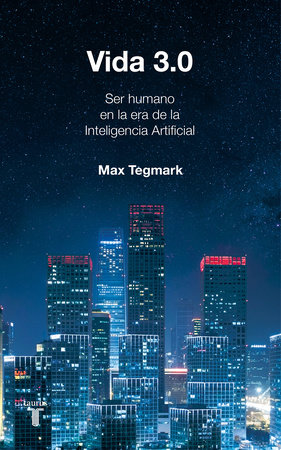 Vida 3.0/Life 3.0: Being Human in the Age of Artificial Intelligence by Max Tegmark