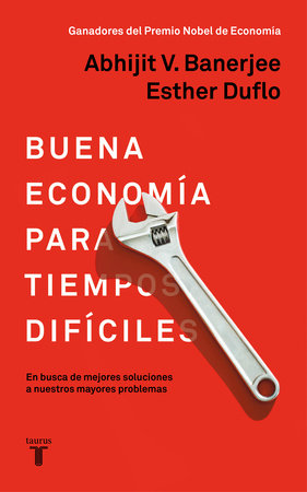 La buena economía para tiempos difíciles / Good Economics for Hard Times by Esther Duflo and Abhijit Banerjee