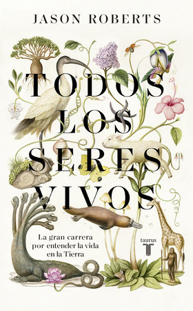 Todos los seres vivos (Premio Pulitzer) / Every Living Thing. The Great and Deadly Race to Know All Life