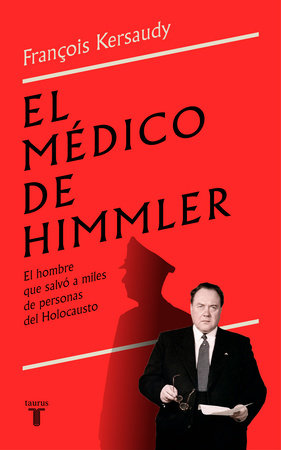 El médico de Himmler: El hombre que salvó a miles de personas del Holocausto / Himmlers Physician by François Kersaudy
