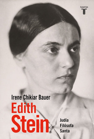 Edith Stein: Judía, Filósofa, Santa / Edith Stein: Jew, Philosopher, Saint by Irene Chikiar Bauer