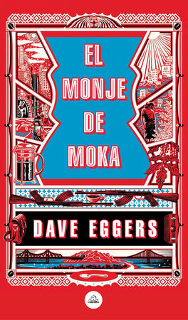 El monje de Moka / The Monk of Mokha by Dave Eggers