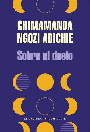 Sobre el duelo / About Mourning by Chimamanda Ngozi Adichie
