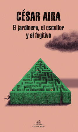 El jardinero, el escultor y el fugitivo / The Gardener, the Sculptor, and the Fugitive by César Aira