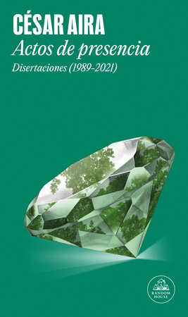 Actos de presencia: Disertaciones (1989-2021) / Acts of Presence: Lectures (1989-2021) by César Aira