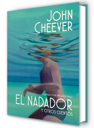 El nadador y otros cuentos (edición ilustrada) / The Swimmer and Other Stories ( Illustraded Edition) by John Cheever