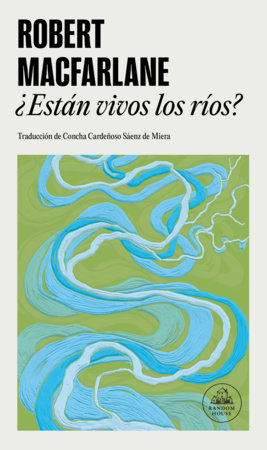 ¿Están vivos los ríos? / Is a River Alive? by Robert Macfarlane