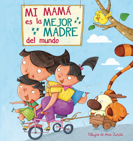 Mi máma es la mejor madre del mundo / My Mom is the best Mom in the World by Ana Zurita and Lincoln Child