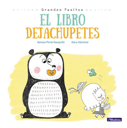 El libro dejachupetes / The Pacifier Give-Up Book by Vanesa Pérez-Sauquillo and Sara Sanchez