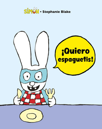 Simón. ¡Quiero espaguetis!:/ I Want Spaguetti! by Stephanie Blake