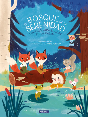 El bosque de la serenidad. Cuentos para educar en la calma / The Forest of Serenity. Stories to Teach In The Calm by Susanna Isern and Manuela Montoya Escobar