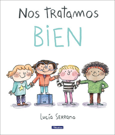 Nos tratamos bien: Un cuento sobre el respeto / We Treat Each Other Well: A Story About Respect by Lucía Serrano