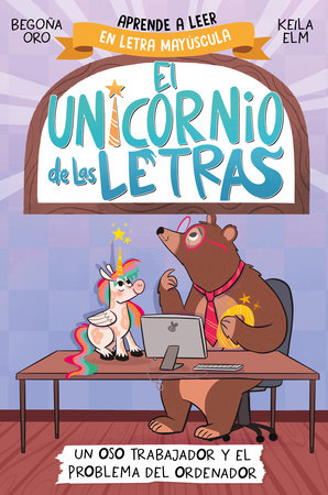 Un oso trabajador y el problema del ordenador. Aprender a leer con MAYÚSCULAS (a partir de 5 años) / A Hardworking Bear and the Computer Problem by Begoña Oro