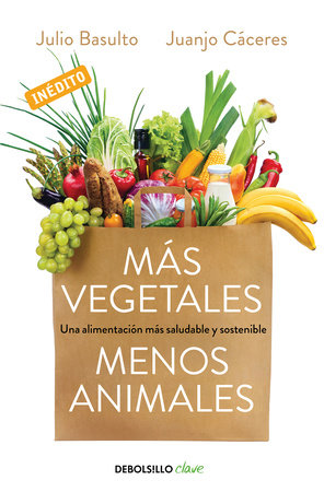 Más vegetales, menos animales / More Vegetables. Fewer Animals by Julio Basulto and Juanjo Caceres