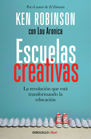 Escuelas creativas / Creative Schools: The Grassroots Revolution That's Transforming Education by Ken Robinson