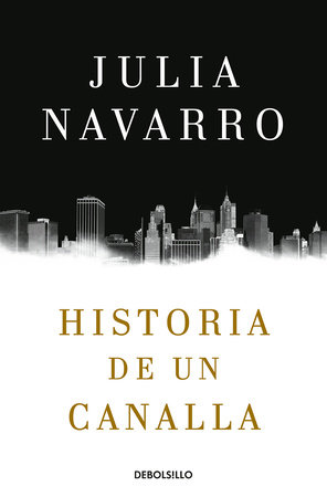 Historia de un canalla / Story of a Sociopath: A Novel by Julia Navarro
