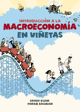 Introducción a la macroeconomía en viñetas / The Cartoon Introduction to Economics by Grady Klein and Yoram Bauman