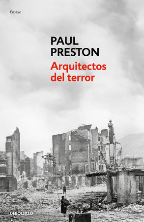 Arquitectos del terror: Franco y los artífices del odio / Architects of Terror: Paranoia, Conspiracy and Anti-Semitism in Francos Spain by Paul Preston
