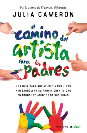 El camino del artista para los padres / The Artist's Way for Parents by Julia Cameron