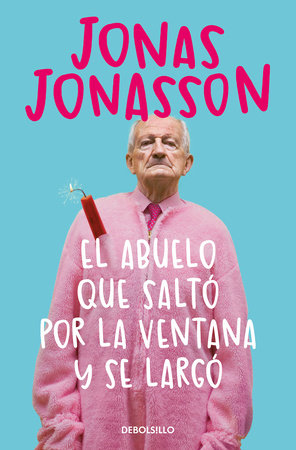 El abuelo que saltó por la ventana y se largó / The 100-Year-Old Man Who Climbed  Out the Window and Disappeared by Jonas Jonasson