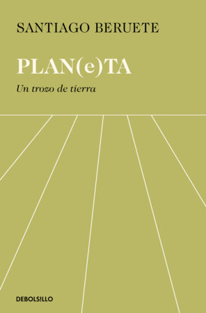 Planeta. Un trozo de tierra / Planet. A Piece of Land by Santiago Beruete
