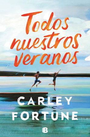 Todos nuestros veranos / Every Summer After by Carley Fortune