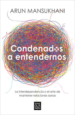 Condenados a entendernos / Condemned to Understand Each Other by Arun Mansukhani