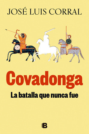 Covadonga. La batalla que nunca fue / Covadonga. The Battle That Never Was by José Luis Corral