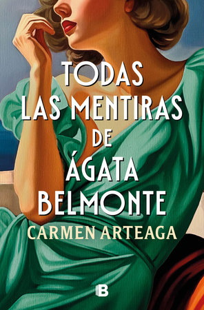 Todas las mentiras de Ágata Belmonte / All of Agata Belmonte's Lies by Carmen Arteaga