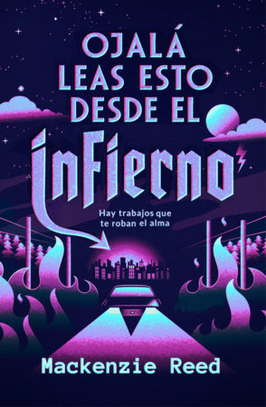 Ojalá leas esto desde el infierno / I Hope This Email Finds You in Hell by Mackenzie Reed
