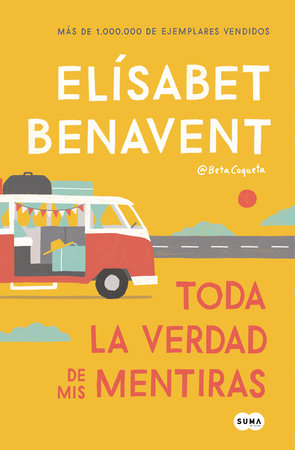 Toda la verdad de mis mentiras / The Whole Truth about My Lies by Elísabet Benavent