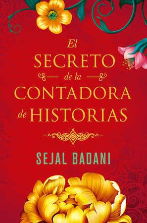 El secreto de la contadora de historias / The Storyteller's Secret by Sejal Badani