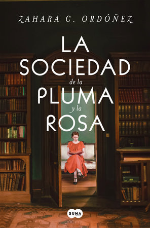 La sociedad de la pluma y la rosa / Society of the Pen and the Rose by Zahara C. Ordóñez