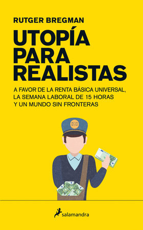 Utopia para realistas/ Utopia for Realists by Rutger Bregman