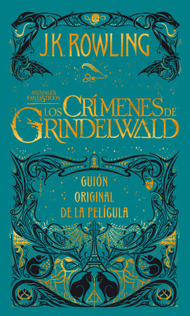 Los crímenes de Grindelwald. Guion original de la película / The Crimes of Grindelwald: The Original Screenplay by J.K. Rowling