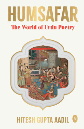 Humsafar : The World of Urdu Poetry by Hitesh Gupta Aadil
