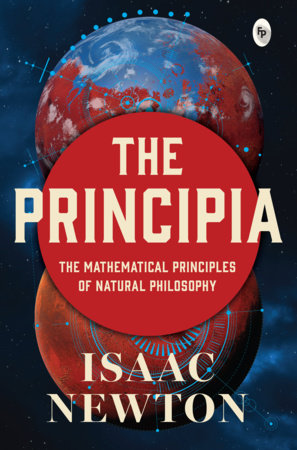Principia by Issac Newton - Newton’s Laws of Motion and Universal Gravitation / Mathematical Principles of Natural Philosophy / Revolutionary work on Laws of  by Isaac Newton