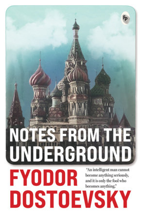Notes from the Underground by Fyodor Dostoevsky