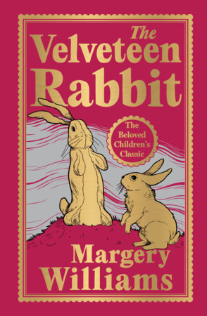 Velveteen Rabbit (Deluxe Hardbound Edition), The by Margery Williams