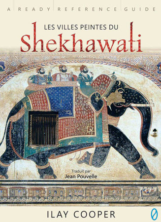 Les Villes Peintes Du Shekhawati (French) by Ilay Cooper