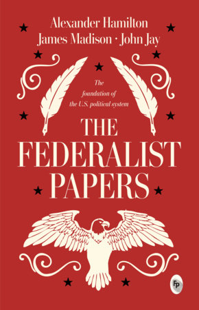 Federalist Papers, The by Alexander Hamilton, James Madison and John Jay