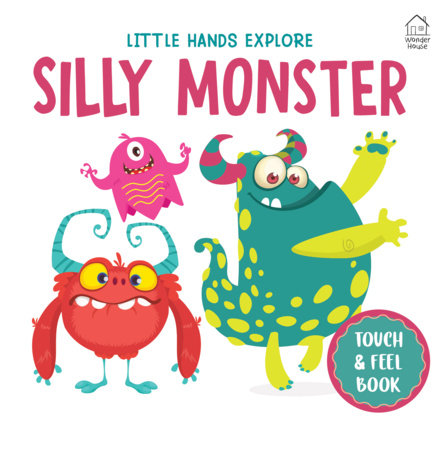 Touch and Feel : Little Hands Explore Silly Monster by Wonder House Books