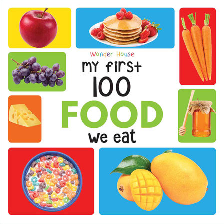 My First 100 Food We Eat: Early Learning Books for Children by Wonder House Books