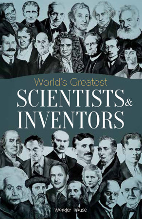 World's Greatest Scientists & Inventors : Biographies of Inspirational Personalities For Kids by Wonder House Books