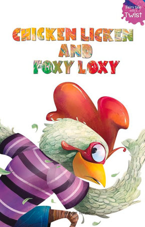 Chicken Licken and Foxy Loxy: Fairytales With A Twist by Farzana Sarup