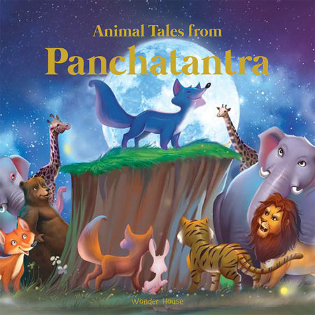 Animals Tales From Panchtantra: Timeless Stories For Children From Ancient India by Wonder House Books