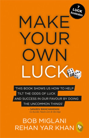 Make Your Own Luck: How to Increase Your Odds of Success in Sales, Startups, Corporate Career and Life by Bob Miglani