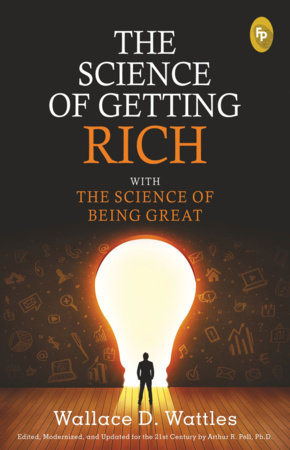 Science of Getting Rich with The Science of Being Great - Classics , The by Wallace D. Wattles