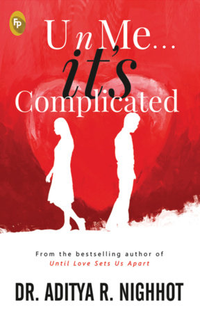 U n Me . . . it's Complicated by Aditya Nighhot