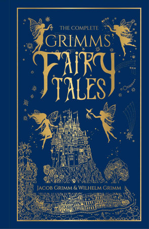 Complete Grimms' Fairy Tales (Deluxe Hardbound Edition), The by Jacob Grimm